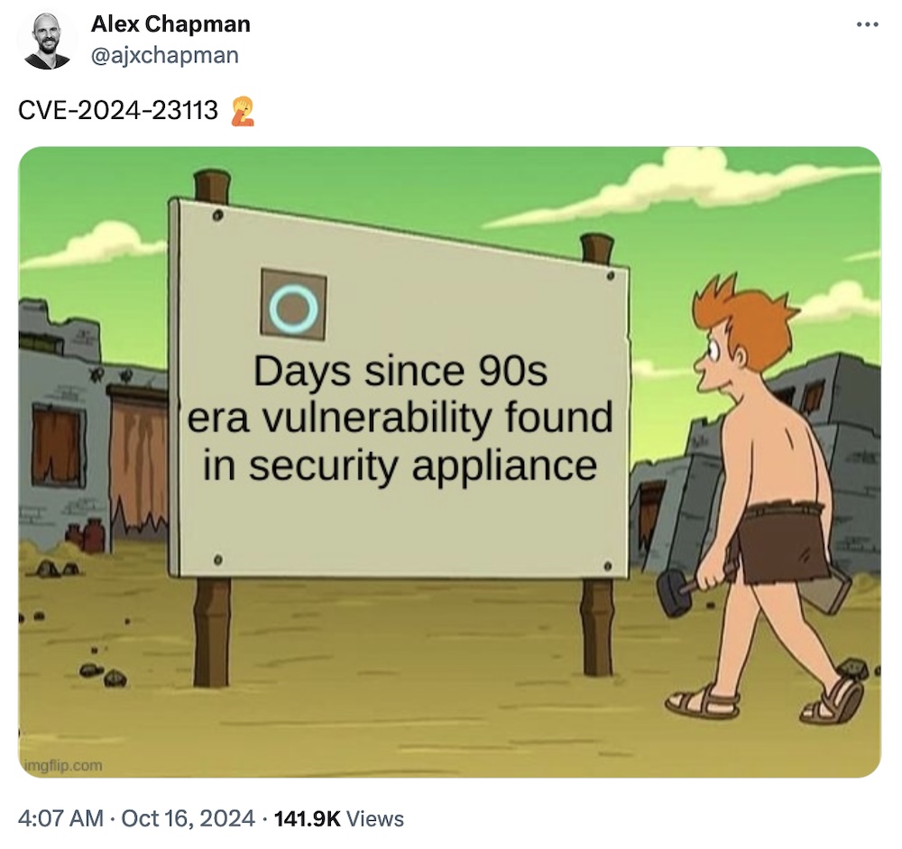 Alex Chapman tweet: "CVE-2024-23113," followed by a Futurama post-apocalyptic meme, of Fry walking past a sign that says, "0 days since 90s era vulnerability found in security appliance."