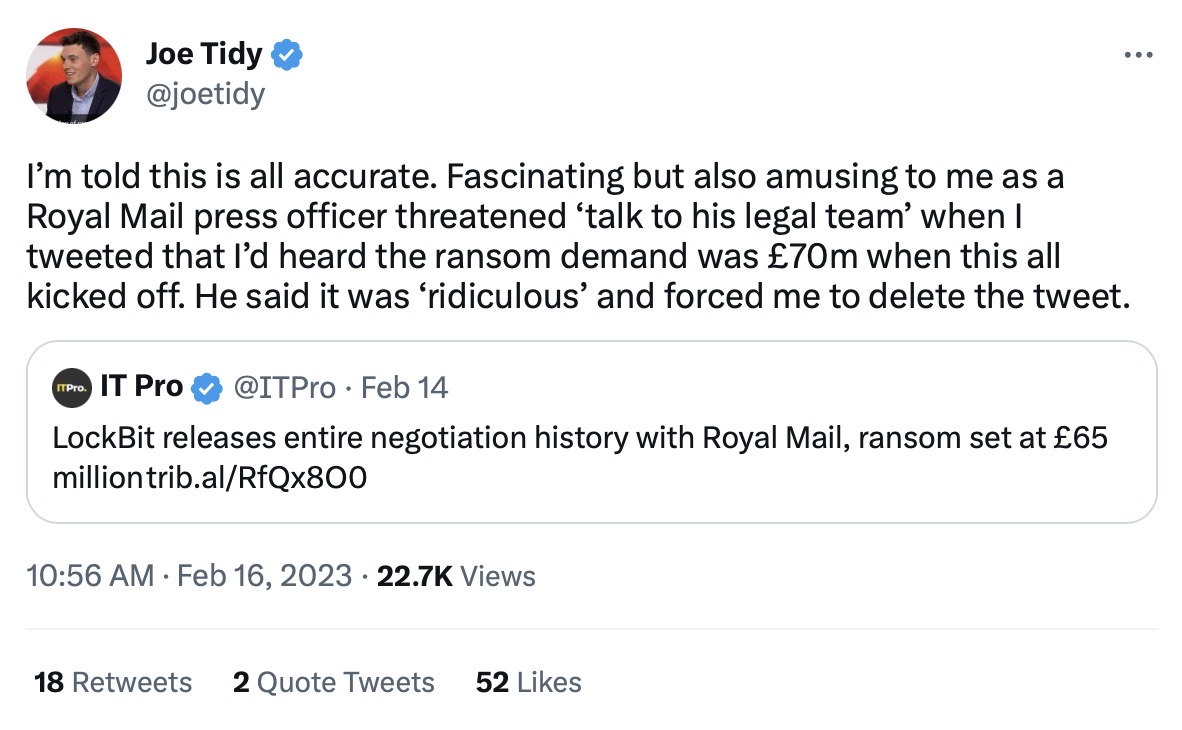 Joe Tidy quote tweeting a tweet, adding: "I’m told this is all accurate. Fascinating but also amusing to me as a Royal Mail press officer threatened ‘talk to his legal team’ when I tweeted that I’d heard the ransom demand was £70m when this all kicked off. He said it was ‘ridiculous’ and forced me to delete the tweet."