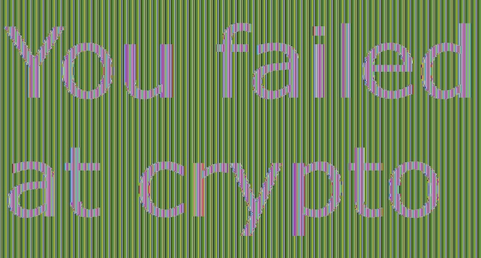 A screenshot of what appears to be outlined text on a green lined background, saying, "You failed at crypto."