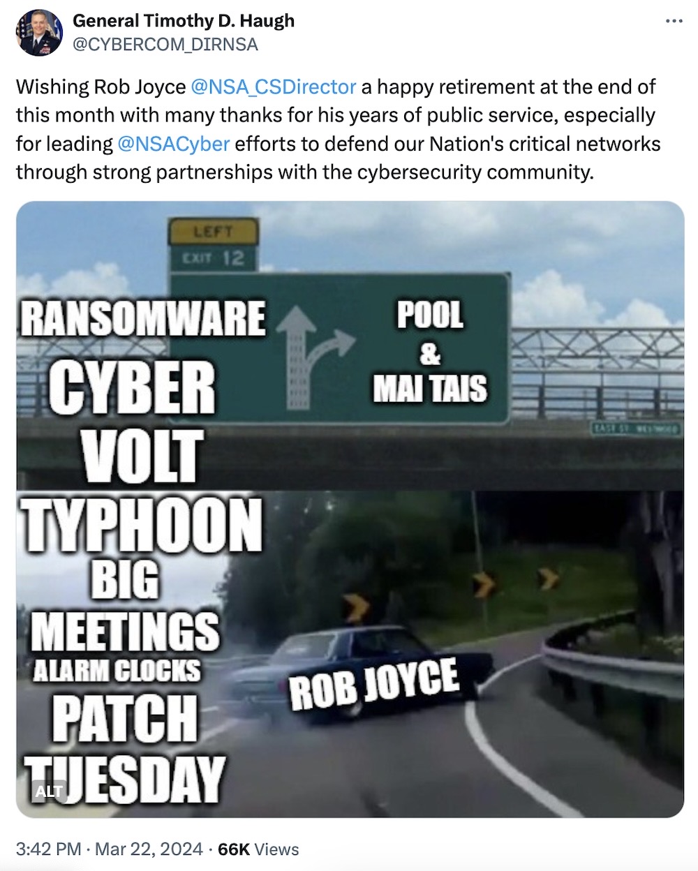 NSA director's tweet: "Wishing Rob Joyce @NSA_CSDirector a happy retirement at the end of this month with many thanks for his years of public service, especially for leading @NSACyber efforts to defend our Nation's critical networks through strong partnerships with the cybersecurity community," followed by a meme of a car labeled 'Rob Joyce' driving off an off-ramp under a sign that reads, "Pool & mai tais" and the sign pointing in the other direction is labeled, "ransomware, cyber, Volt Typhoon, big meetings, alarm clocks, Patch Tuesday."
