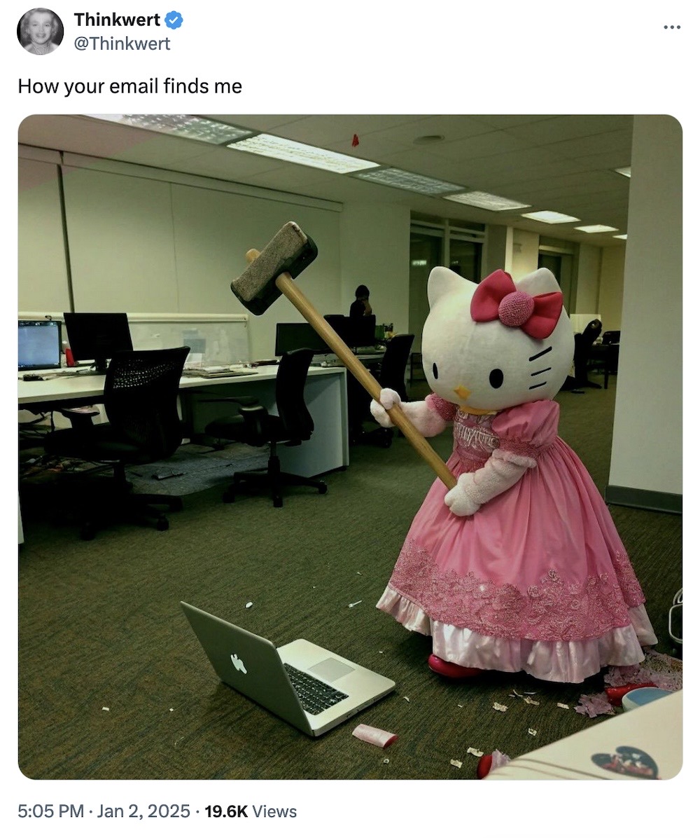 Thinkwert tweet: "How your email finds me," followed by a photo of a person dressed up in a full-body Hello Kitty outfit and pink dress in an office with a sledgehammer with a smashed laptop on the ground. 