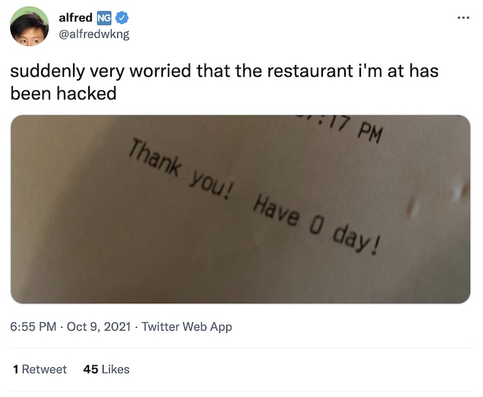 Alfred Ng tweet: "suddenly very worried that the restaurant i'm at has been hacked". The receipt in the photo has a typo that says "Have 0 day."