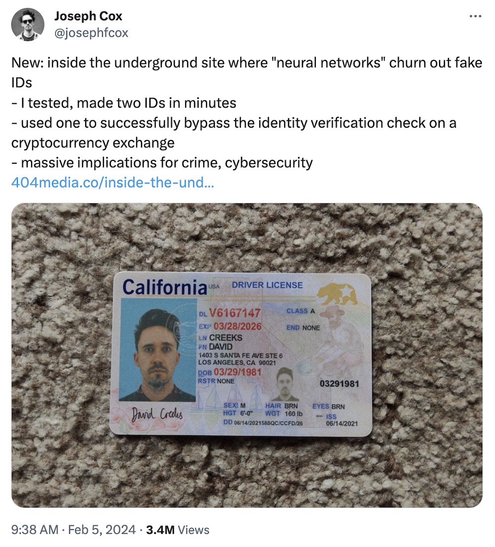 Joseph Cox tweet: "New: inside the underground site where "neural networks" churn out fake IDs - I tested, made two IDs in minutes  - used one to successfully bypass the identity verification check on a cryptocurrency exchange  - massive implications for crime, cybersecurity," followed by a photo of a fake California driver's license with Cox's face.