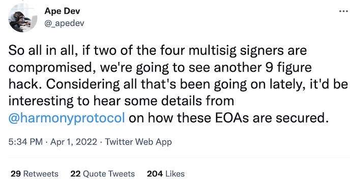 Ape Dev tweet: "So all in all, if two of the four multisig signers are compromised, we're going to see another 9 figure hack. Considering all that's been going on lately, it'd be interesting to hear some details from Harmony on how these EOAs are secured."