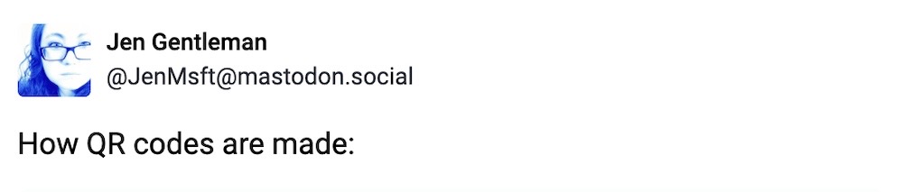 Jen Gentleman toot: "How QR codes are made:"