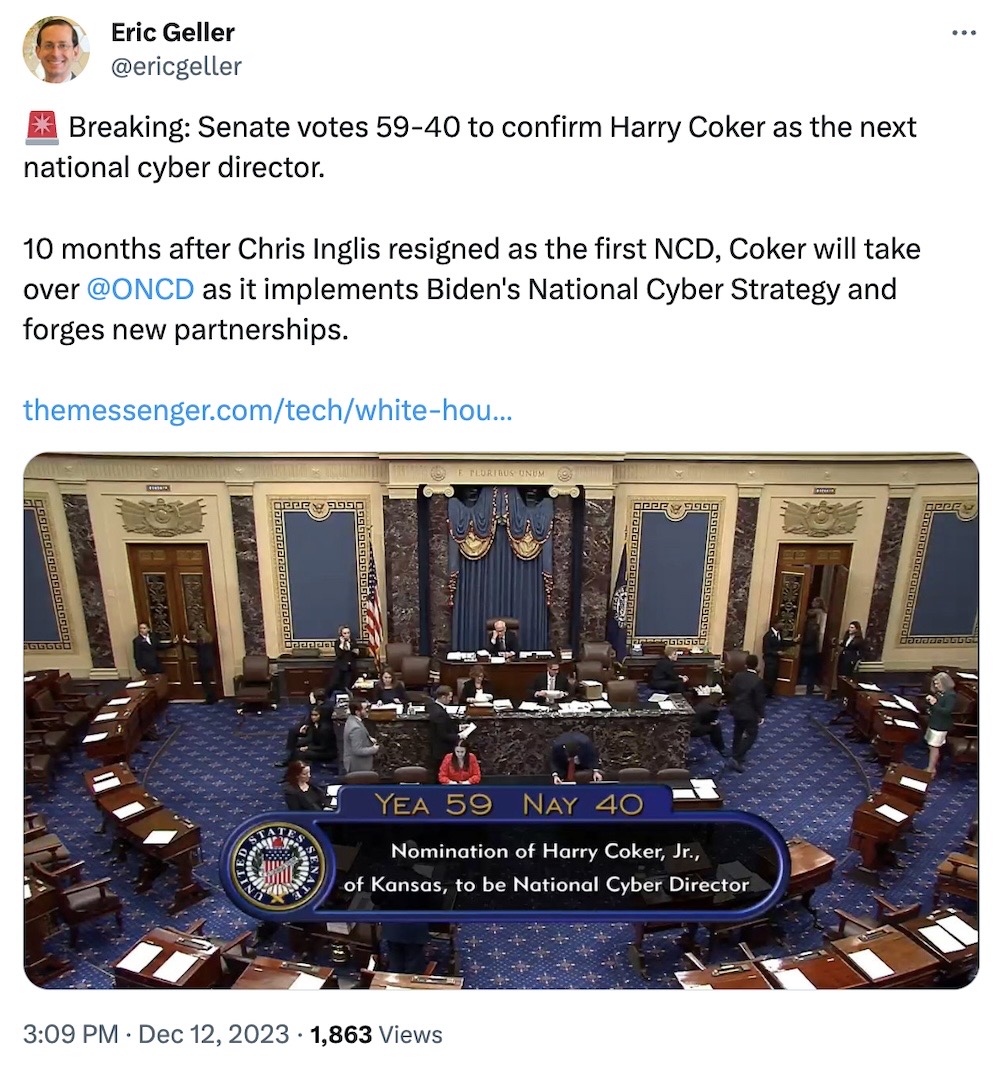 Eric Geller tweet: "🚨 Breaking: Senate votes 59-40 to confirm Harry Coker as the next national cyber director.  10 months after Chris Inglis resigned as the first NCD, Coker will take over  @ONCD  as it implements Biden's National Cyber Strategy and forges new partnerships."