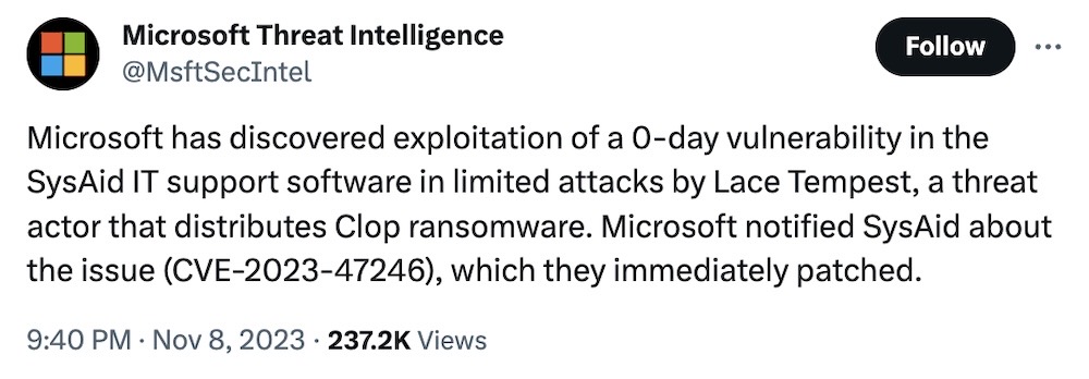 Microsoft Threat Intelligence tweet: "Microsoft has discovered exploitation of a 0-day vulnerability in the SysAid IT support software in limited attacks by Lace Tempest, a threat actor that distributes Clop ransomware. Microsoft notified SysAid about the issue (CVE-2023-47246), which they immediately patched."