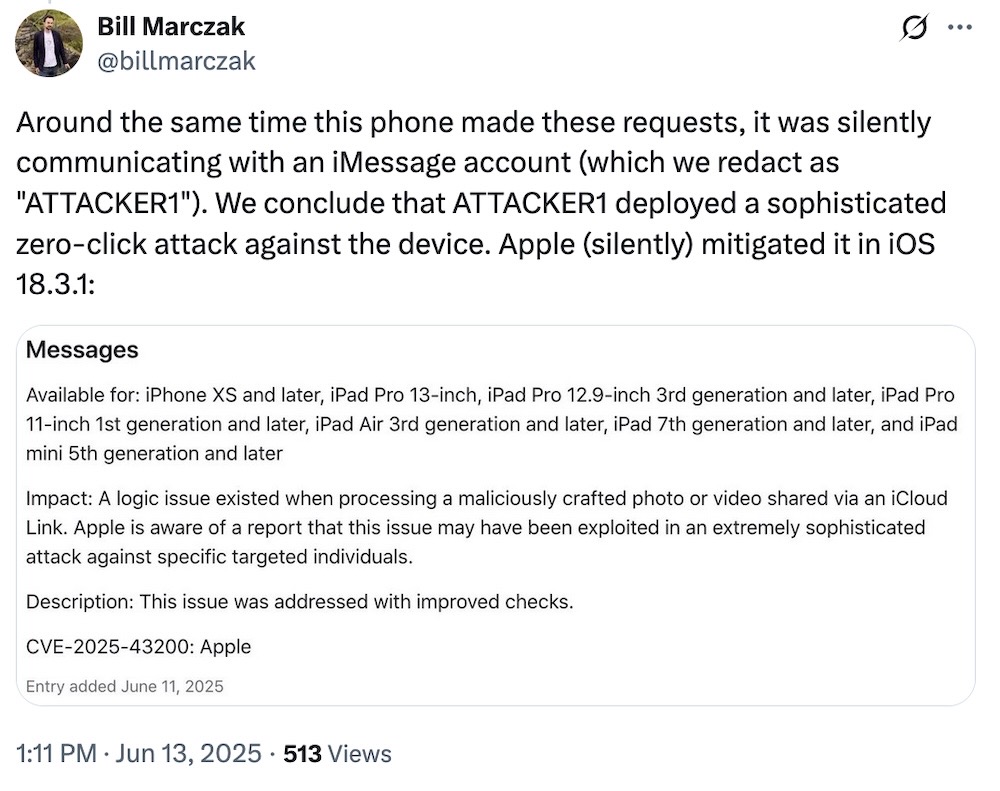 Bill Marczak tweet: "Around the same time this phone made these requests, it was silently communicating with an iMessage account (which we redact as "ATTACKER1"). We conclude that ATTACKER1 deployed a sophisticated zero-click attack against the device. Apple (silently) mitigated it in iOS 18.3.1," followed by a screenshot of the Apple advisory.