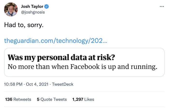 Josh Taylor tweet: "Was my personal data at risk because of the outage? Answer: No more than when Facebook is up and running."