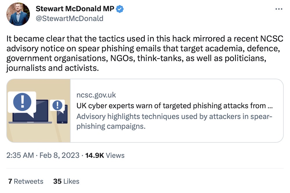 Stewart McDonald MP tweet: "It became clear that the tactics used in this hack mirrored a recent NCSC advisory notice on spear phishing emails that target academia, defence, government organisations, NGOs, think-tanks, as well as politicians, journalists and activists."