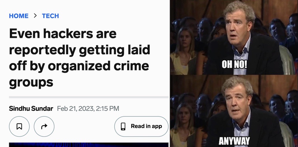 A photo of a headline that says, "Even hackers are reportedly getting laid off by organized crime groups," next to a meme of Jeremy Clarkson saying, "Oh no!" followed by an immediate, "Anyway..."