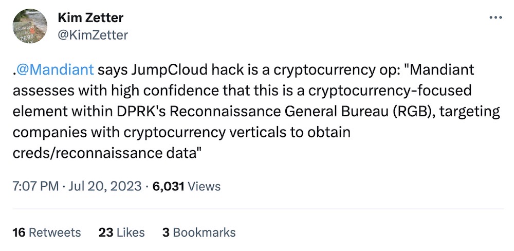 Kim Zetter tweet: "Mandiant says JumpCloud hack is a cryptocurrency op: "Mandiant assesses with high confidence that this is a cryptocurrency-focused element within DPRK's Reconnaissance General Bureau (RGB), targeting companies with cryptocurrency verticals to obtain creds/reconnaissance data"