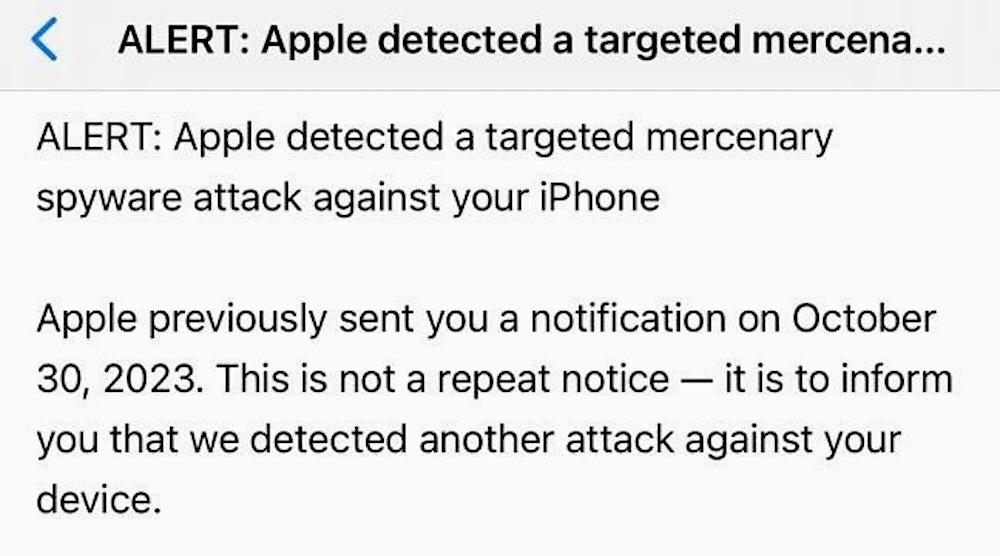 A screenshot of an Apple threat alert, which reads: "ALERT: Apple detected a targeted mercenary spyware attack against your iPhone. Apple previously sent you a notification on October 30, 2023. This is not a repeat notice - it is to inform you that we detected another attack against your device."