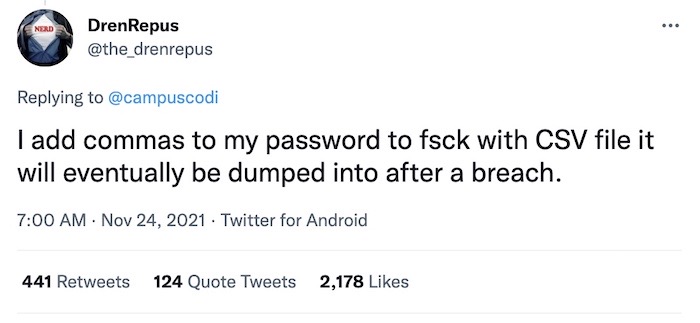 DrenRepus tweet: "I add commas to my password to fsck with CSV file it will eventually be dumped into after a breach."