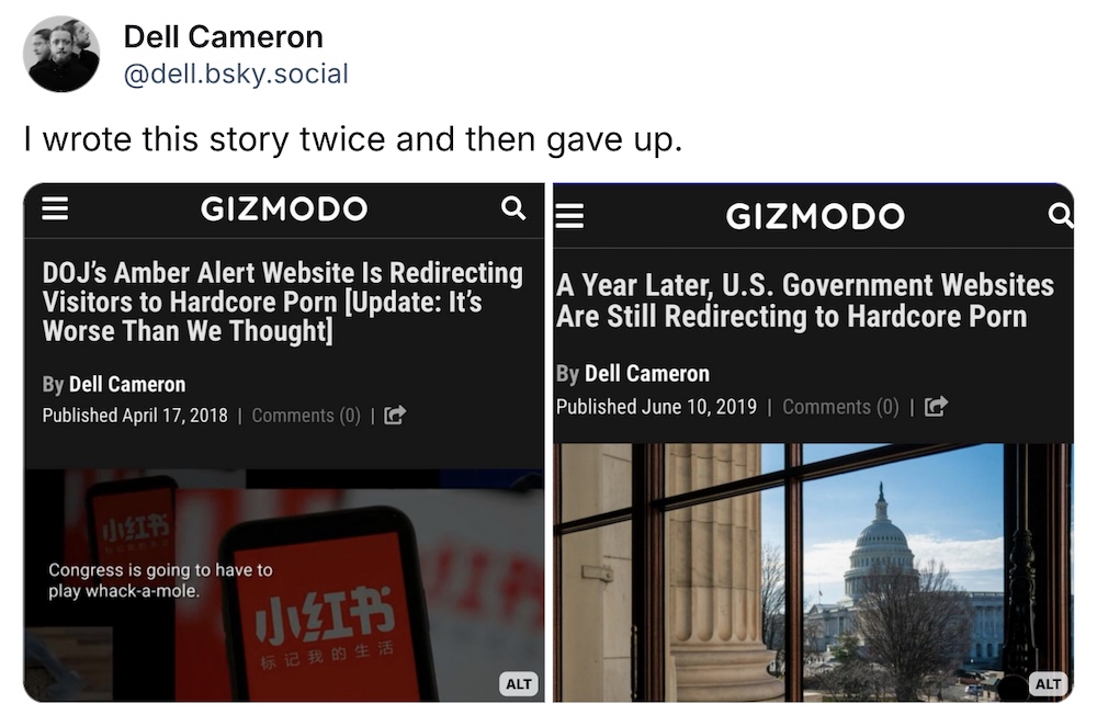 Dell Cameron post on Bsky: "I wrote this story twice and then gave up," followed by two screenshots of Gizmodo stories reporting on hacked government websites redirecting visitors to porn websites.