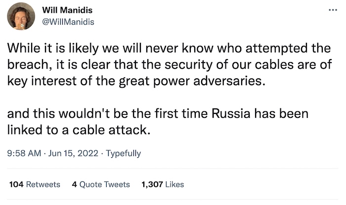 Will Manidis tweet: "While it is likely we will never know who attempted the breach, it is clear that the security of our cables are of key interest of the great power adversaries... and this wouldn't be the first time Russia has been linked to a cable attack."