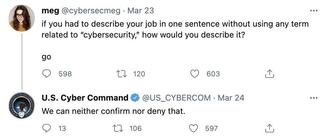 Meg asks to describe your cyber job without using any terms related to cyber. Cybercom responds: "We can neither confirm nor deny that."