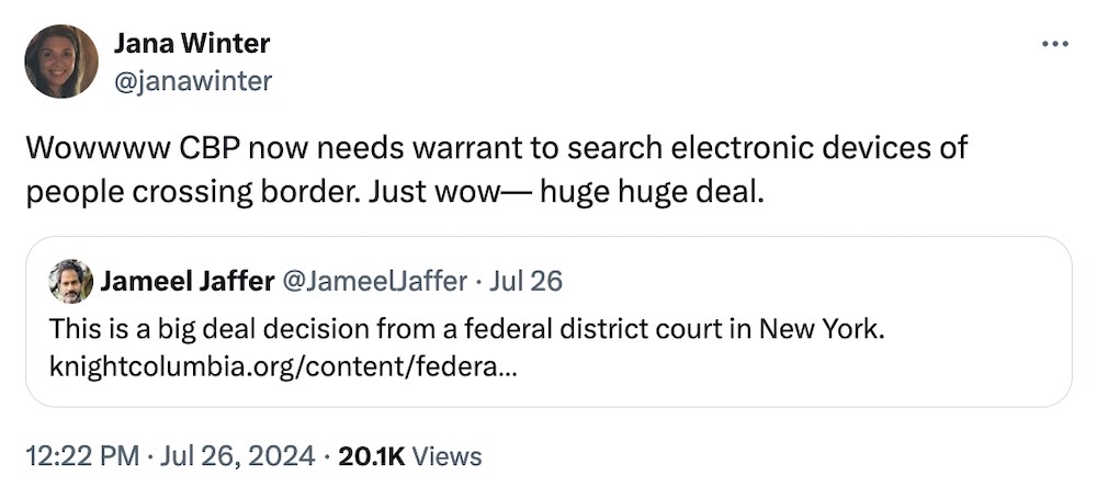 Jana Winter tweet: "Wowwww CBP now needs warrant to search electronic devices of people crossing border. Just wow— huge huge deal," quoting Jameel Jaffer's tweet, which reads: "This is a big deal decision from a federal district court in New York."
