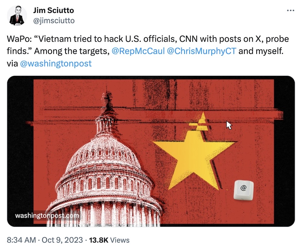 Jim Sciutto tweet: "WaPo: 'Vietnam tried to hack U.S. officials, CNN with posts on X, probe finds.' Among the targets, @RepMcCaul, @ChrisMurphyCT ⁩ and myself. ⁦via⁦ @washingtonpost"
