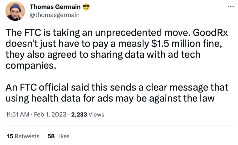 Thomas Germain tweet: "The FTC is taking an unprecedented move. GoodRx doesn't just have to pay a measly $1.5 million fine, they also agreed to sharing data with ad tech companies.  An FTC official said this sends a clear message that using health data for ads may be against the law."