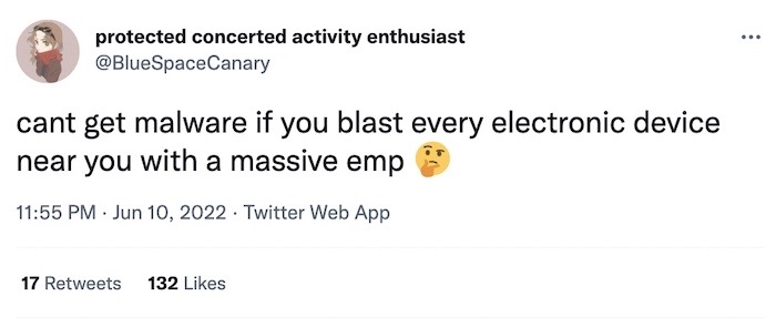 Blue Space Canary tweet: "cant get malware if you blast every electronic device near you with a massive [electro-magnetic pulse]"