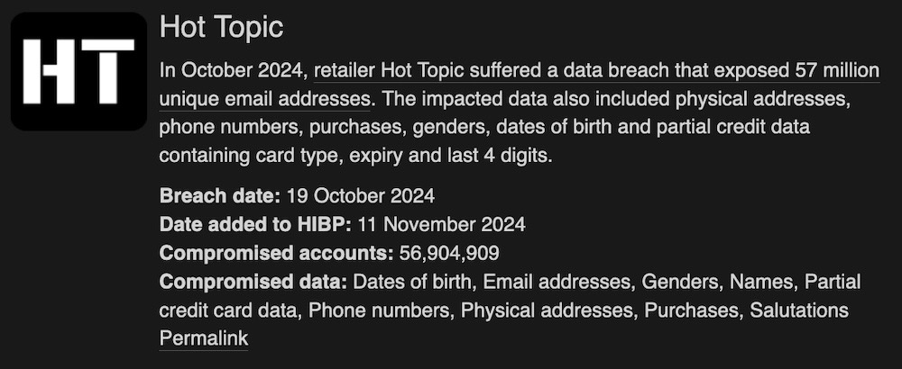 A screenshot from Have I Been Pwned's website, which reads, in part: "In October 2024, retailer Hot Topic suffered a data breach that exposed 57 million unique email addresses. The impacted data also included physical addresses, phone numbers, purchases, genders, dates of birth and partial credit data containing card type, expiry and last 4 digits."