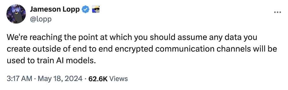 Jameson Lopp tweet: "We're reaching the point at which you should assume any data you create outside of end to end encrypted communication channels will be used to train AI models."