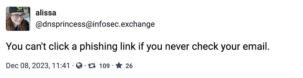 Alissa toot: "You can't click a phishing link if you never check your email."