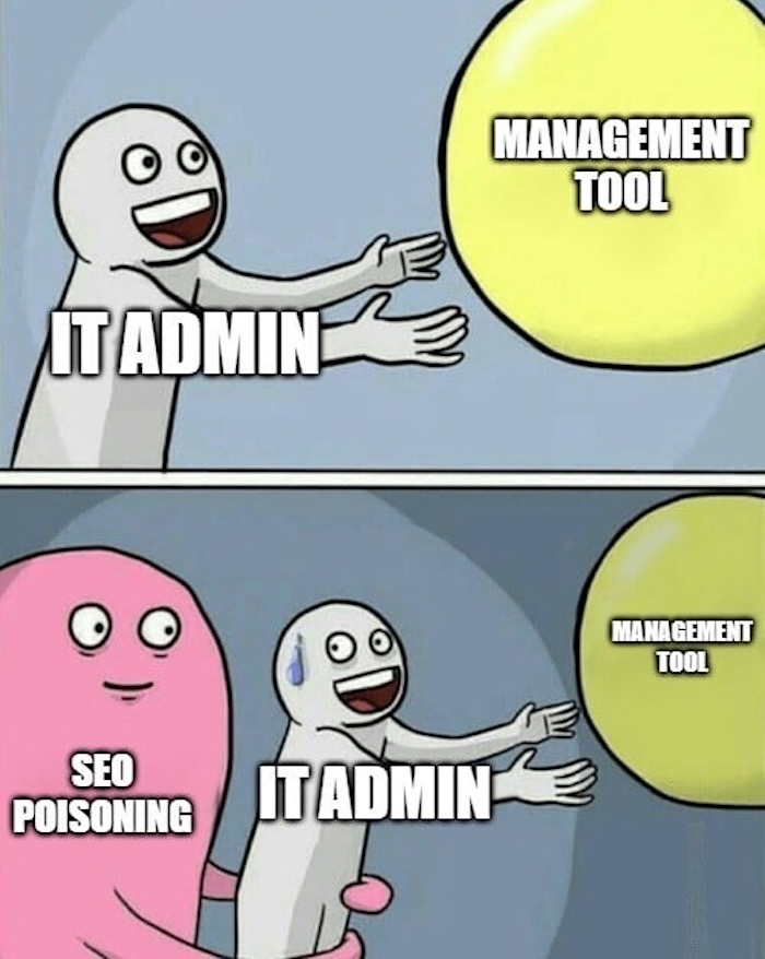 A meme of a person labeled IT admin smiling with a balloon that says, "Management tool," followed by the same image below with the IT admin sweating and being held by a scary-looking thing labeled as "SEO poisoning."