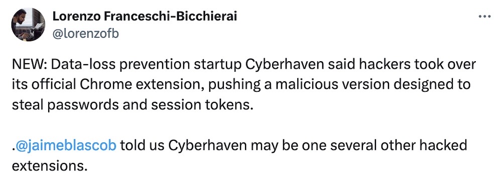 Lorenzo Franceschi-Bicchierai tweet: "NEW: Data-loss prevention startup Cyberhaven said hackers took over its official Chrome extension, pushing a malicious version designed to steal passwords and session tokens. @jaimeblascob  told us Cyberhaven may be one several other hacked extensions."