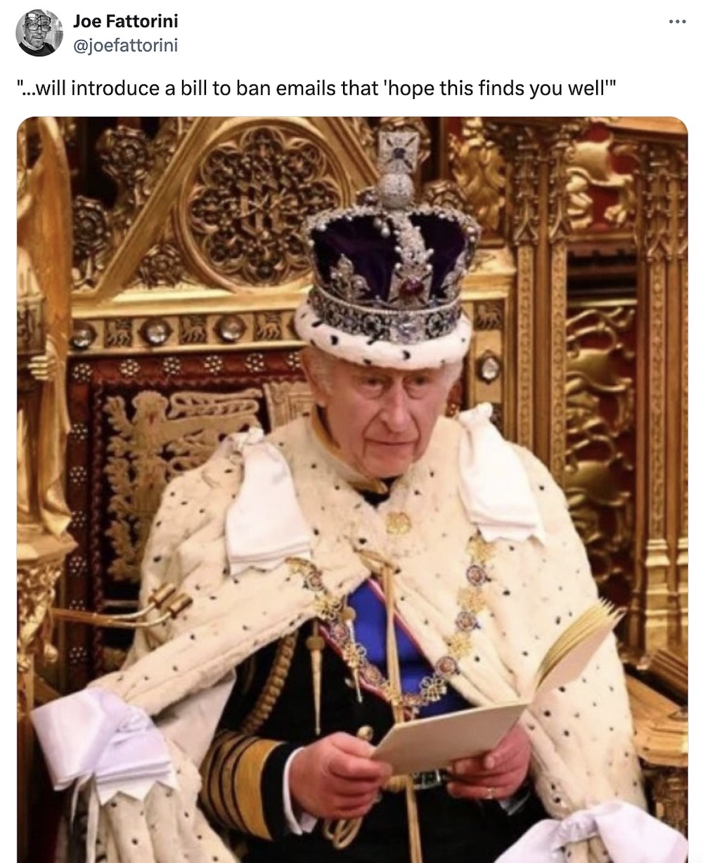 Joe Fattorini tweet: ""...will introduce a bill to ban emails that 'hope this finds you well," followed by a photo of King Charles on the throne in the House of Lords reading his government's speech.