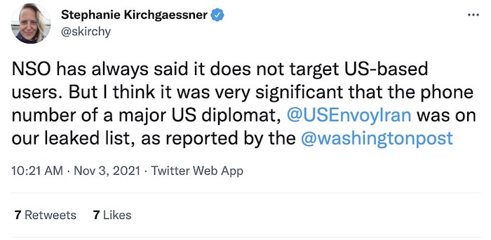 Stephanie Kirchgaessner tweet: "NSO has always said it does not target US-based users. But I think it was very significant that the phone number of a major US diplomat, the US Envoy to Iran, was on our leaked list."