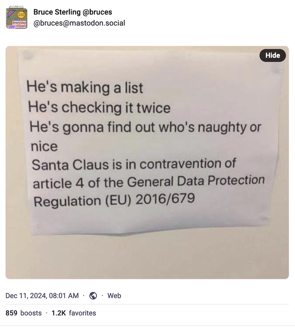 Bruce Sterling toot, with a screenshot which reads: "He's making a list, He's checking it twice, He's gonna find out who's naughty or nice, Santa Claus is in contravention of article 4 of the General Data Protection Regulation (EU) 2016/679"