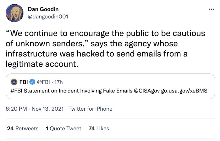 Dan Goodin tweet: “We continue to encourage the public to be cautious of unknown senders,” says the agency whose infrastructure was hacked to send emails from a legitimate account.