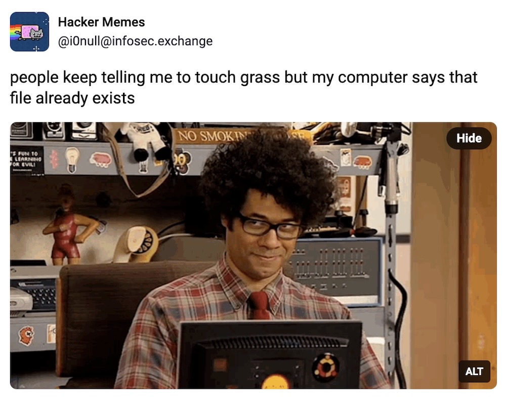 Hacker Memes post on Mastodon: "people keep telling me to touch grass but my computer says that file already exists," followed by a photo of Maurice Moss (The IT Crowd) holding back laughter sitting behind a computer desk.