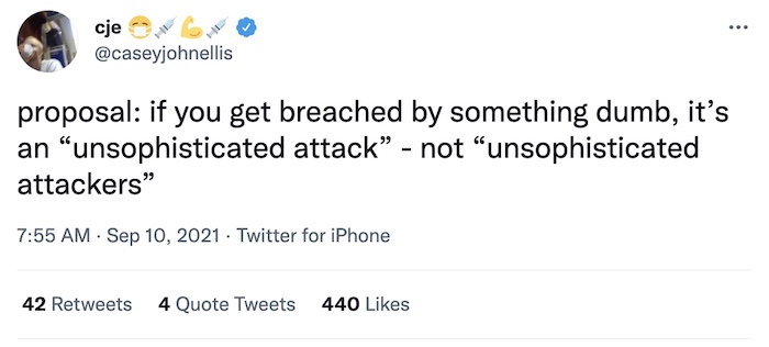 Casey Ellis tweet: A proposal: if you get breached by something dumb, it’s an “unsophisticated attack” - not “unsophisticated attackers”.