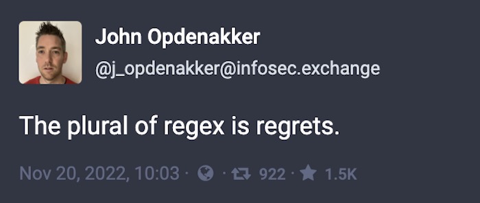John Opdenakker toot: "The plural of regex is regrets."