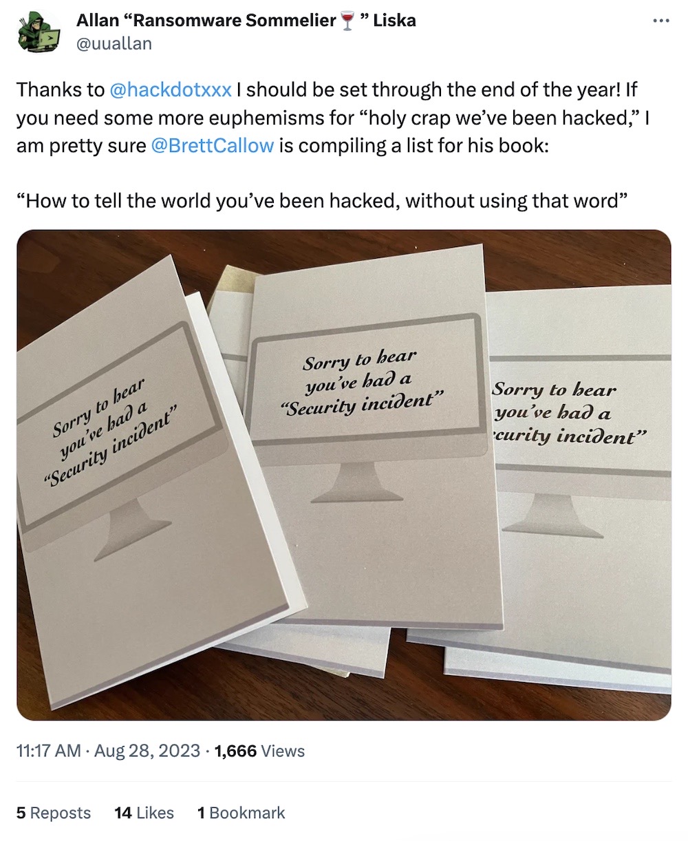 Allan Liska tweet: "Thanks to @hackdotxxx I should be set through the end of the year! If you need some more euphemisms for 'holy crap we’ve been hacked,' I am pretty sure @BrettCallow is compiling a list for his book: 'How to tell the world you’ve been hacked, without using that word'," followed by several greetings cards that say, "Sorry to hear you've had a 'security incident'."
