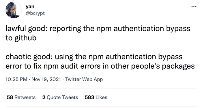 Yan Zhu tweet: "lawful good: reporting the npm authentication bypass to github. chaotic good: using the npm authentication bypass error to fix npm audit errors in other people's packages"