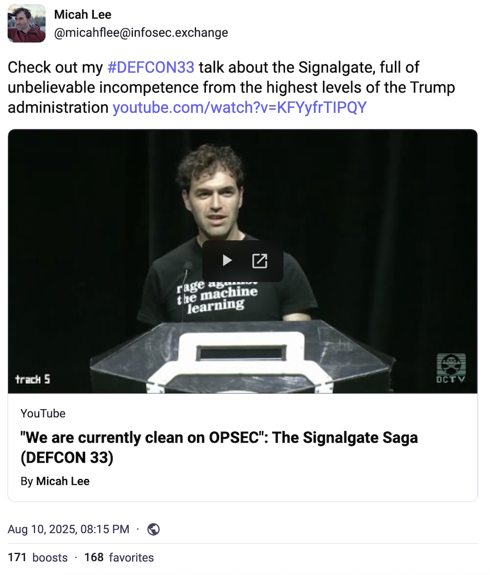 Micah Lee post on Mastodon: "Check out my #DEFCON33 talk about the Signalgate, full of unbelievable incompetence from the highest levels of the Trump administration."