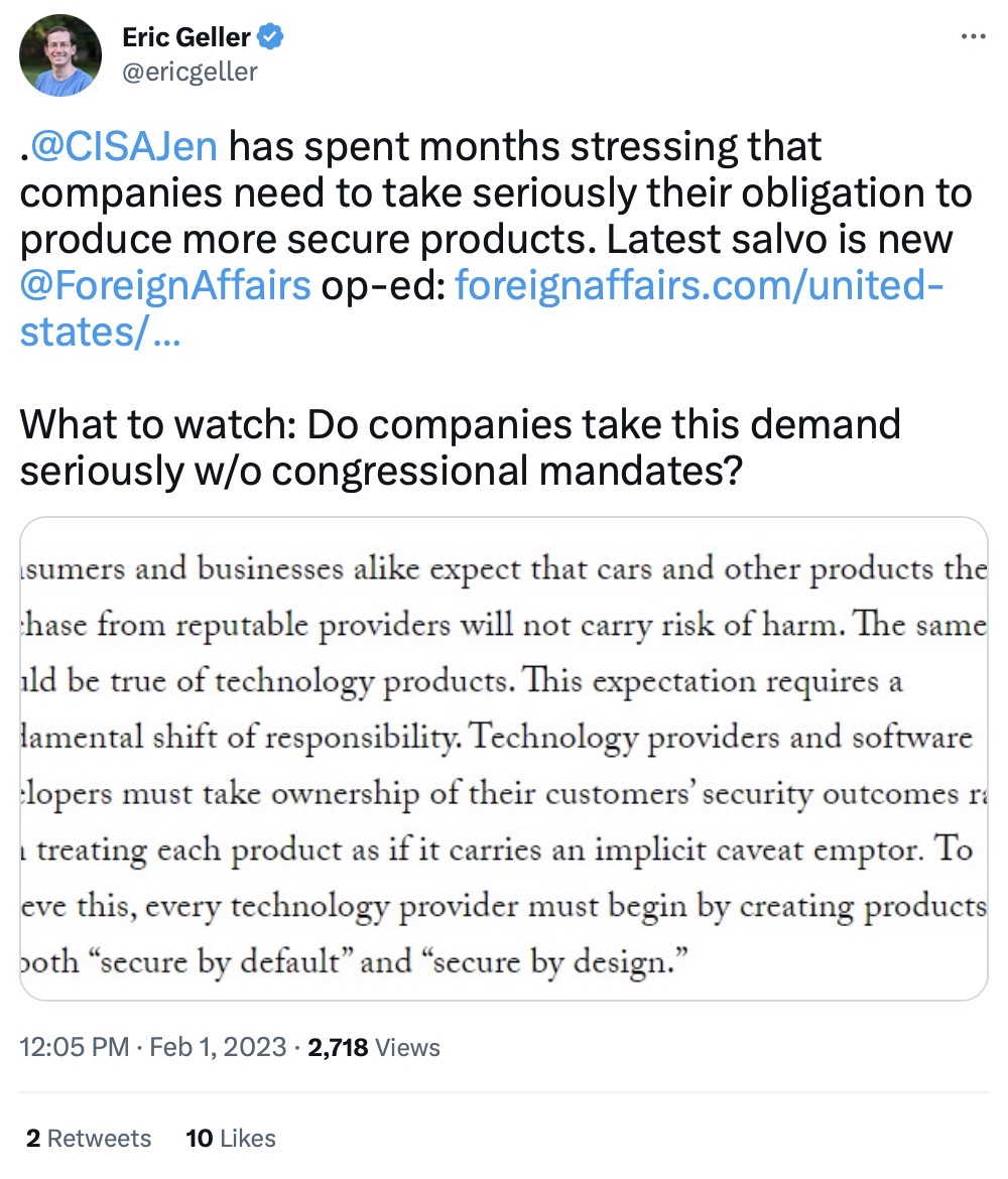 Eric Geller tweet: "@CISAJen has spent months stressing that companies need to take seriously their obligation to produce more secure products. Latest salvo is new @ForeignAffairs op-ed. What to watch: Do companies take this demand seriously w/o congressional mandates?"