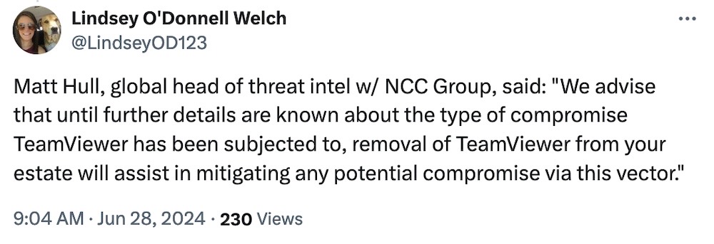 Lindset O'Donnell Welch tweet: "Matt Hull, global head of threat intel w/ NCC Group, said: 'We advise that until further details are known about the type of compromise TeamViewer has been subjected to, removal of TeamViewer from your estate will assist in mitigating any potential compromise via this vector'."
