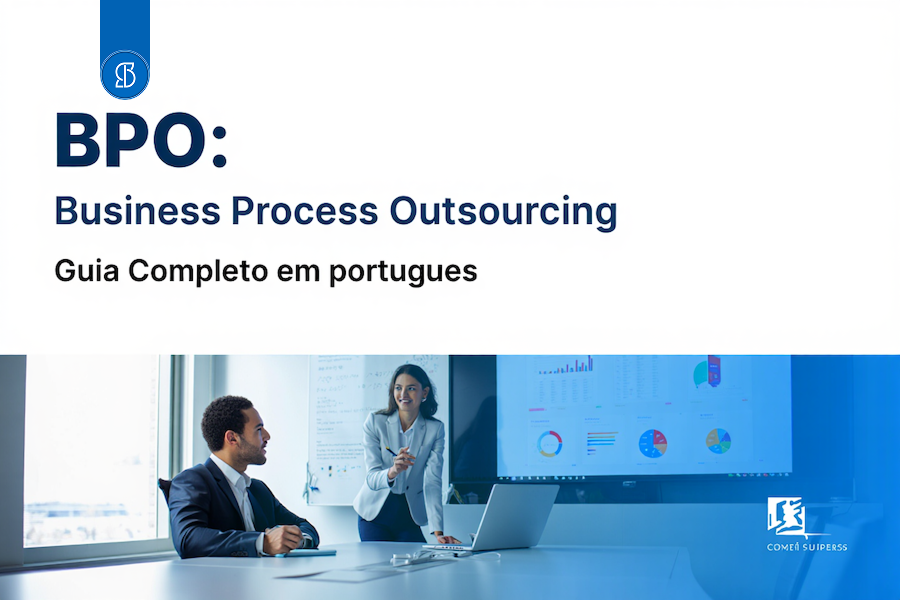 BPO: Business Process Outsourcing - Guia Completo