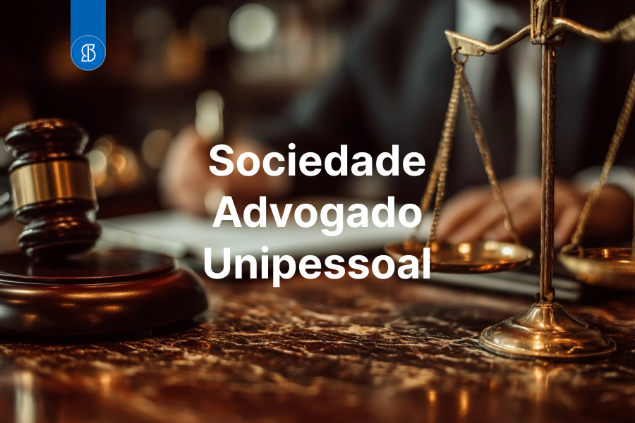 Sociedade Advogado Unipessoal: Benefícios e Como Abrir a Sua