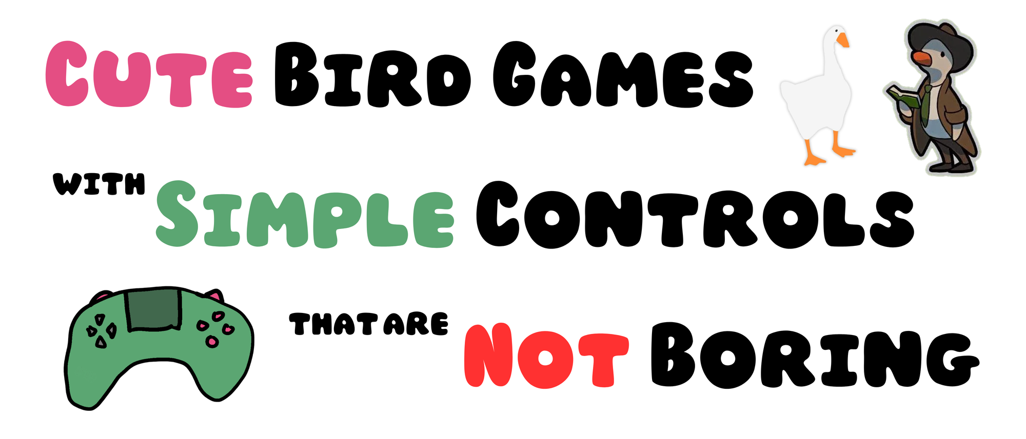 Title: Cute Bird Games with Simple Controls that are Not Boring. Flanked by the goose from Untitled Goose Game and the duck from Duck Detective and a green game controller I drew on my phone