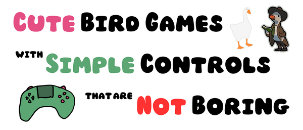 "Cute Bird Games with Simple Controls that are Not Boring", flanked by the goose from Untitled Goose Game and the duck from Duck Detective and a green game controller I drew on my phone