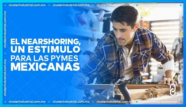 El Nearshoring, un estimulo para las pymes mexicanas