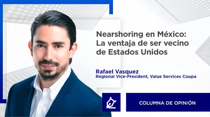 Nearshoring en México: La ventaja de ser vecino de Estados Unidos