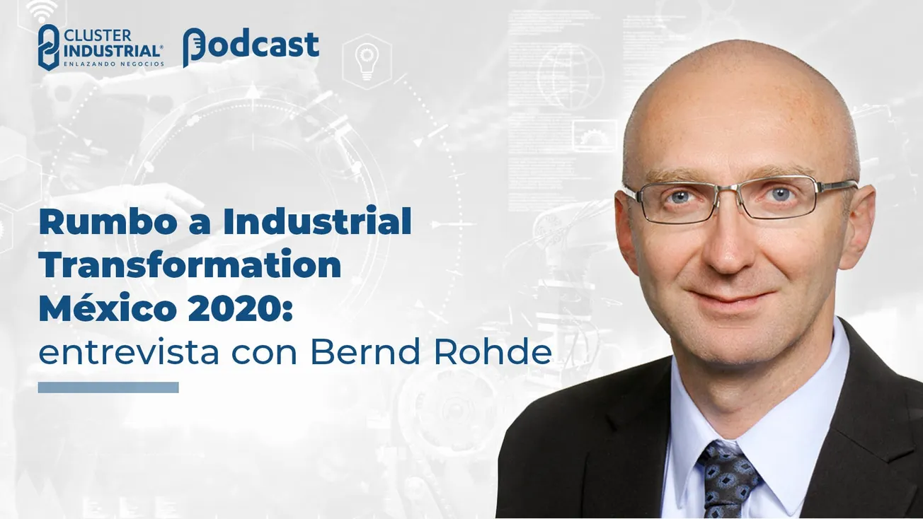 Rumbo a Industrial Transformation México 2020: entrevista con Bernd Rohde