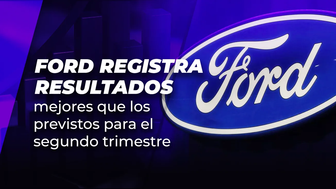 Ford registra resultados mejores que los previstos para el segundo trimestre
